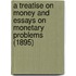 A Treatise On Money And Essays On Monetary Problems (1895)