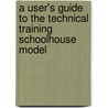 A User's Guide to the Technical Training Schoolhouse Model by Thomas Manacapilli