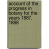 Account Of The Progress In Botany For The Years 1887, 1888 by Frank Hall Knowlton