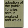 Adoption Of The Public Libraries Acts In England And Wales by Henry West Fovargue