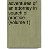 Adventures of an Attorney in Search of Practice (Volume 1) by Sir George Stephen