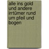 Alle ins Gold und andere Irrtümer rund um Pfeil und Bogen door Thomas M. Meine