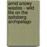 Amid Snowy Wastes - Wild Life On The Spitsberg Archipelago door Seton Gordon