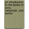 An Introduction To The Books Of Ezra, Nehemiah, And Esther door Archibald Henry Sayce