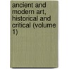 Ancient And Modern Art, Historical And Critical (Volume 1) by George Cleghorn