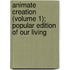 Animate Creation (Volume 1); Popular Edition of Our Living