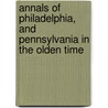 Annals Of Philadelphia, And Pennsylvania In The Olden Time door John Fanning Watson