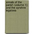 Annals of the Parish (Volume 1); And the Ayrshire Legatees