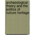 Archaeological Theory and the Politics of Culture Heritage
