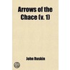 Arrows Of The Chace (Volume 1); Letters On Art And Science by Lld John Ruskin