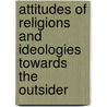 Attitudes Of Religions And Ideologies Towards The Outsider by Leonard Swidler