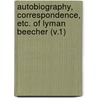 Autobiography, Correspondence, Etc. Of Lyman Beecher (V.1) door Lyman Beecher