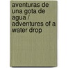 Aventuras de una gota de agua / Adventures of a Water Drop door Begona Ibarrola