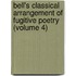 Bell's Classical Arrangement of Fugitive Poetry (Volume 4)