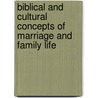 Biblical And Cultural Concepts Of Marriage And Family Life door Rev. Dr. Ralph W. Huling
