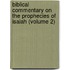 Biblical Commentary On The Prophecies Of Isaiah (Volume 2)