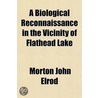 Biological Reconnaissance In The Vicinity Of Flathead Lake door Morton John Elrod