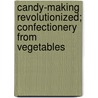 Candy-Making Revolutionized; Confectionery from Vegetables door Mary Elizabeth Hall