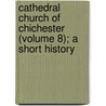 Cathedral Church Of Chichester (Volume 8); A Short History door Hubert Christian Corlette
