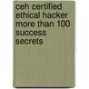 Ceh Certified Ethical Hacker More Than 100 Success Secrets by Ronald White