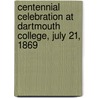 Centennial Celebration at Dartmouth College, July 21, 1869 door Dartmouth College
