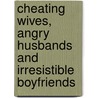 Cheating Wives, Angry Husbands and Irresistible Boyfriends by Rasa