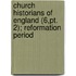 Church Historians Of England (6,Pt. 2); Reformation Period