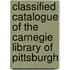 Classified Catalogue Of The Carnegie Library Of Pittsburgh