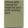Clinical Skills Manual For Maternal And Child Nursing Care by Ruth C. Bindler