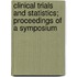 Clinical Trials And Statistics; Proceedings Of A Symposium