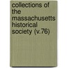 Collections of the Massachusetts Historical Society (V.76) door Massachusetts Society
