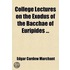 College Lectures On The Exodus Of The Bacchae Of Euripides