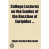 College Lectures On The Exodus Of The Bacchae Of Euripides door Edgar Cardew Marchant