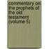Commentary On The Prophets Of The Old Testament (Volume 5)