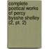 Complete Poetical Works Of Percy Bysshe Shelley (2, Pt. 2)