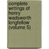 Complete Writings of Henry Wadsworth Longfellow (Volume 5)