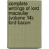 Complete Writings of Lord Macaulay (Volume 14); Lord Bacon
