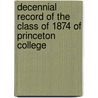 Decennial Record Of The Class Of 1874 Of Princeton College by Princeton University