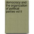 Democracy And The Organization Of Political Parties Vol Ii