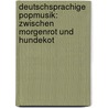 Deutschsprachige Popmusik: Zwischen Morgenrot und Hundekot door Jens Reisloh