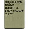 Did Jesus Write His Own Gospel?; A Study In Gospel Origins by William Pitt MacVey