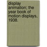 Display Animation; The Year Book of Motion Displays, 1938. by Ira Lee Cochrane