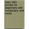 Easy Latin Stories For Beginners With Vocabulary And Notes by George Bennett