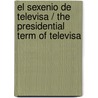 El sexenio de Televisa / The Presidential Term of Televisa by Jenaro Villamil