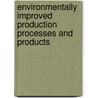 Environmentally Improved Production Processes And Products door Lucas Reijnders