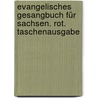 Evangelisches Gesangbuch für Sachsen. Rot. Taschenausgabe door Onbekend