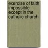 Exercise of Faith Impossible Except in the Catholic Church by W.G. Penny