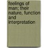 Feelings of Man; Their Nature, Function and Interpretation