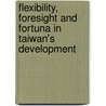 Flexibility, Foresight and Fortuna in Taiwan's Development door Steve Chan