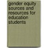 Gender Equity Sources and Resources for Education Students